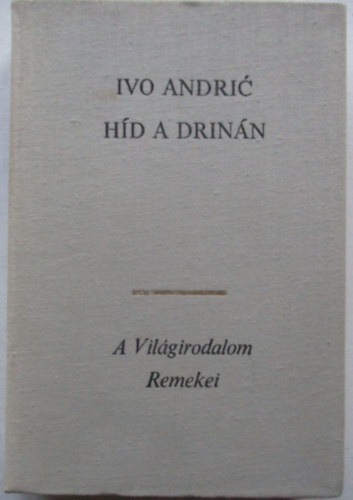 Ivo Andric - Híd a Drinán