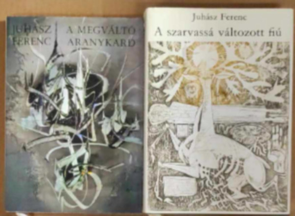 Juh�sz Ferenc - 2 db Juh�sz Ferenc k�nyv: - A szarvass� v�ltozott fi� - A megv�lt� aranykard