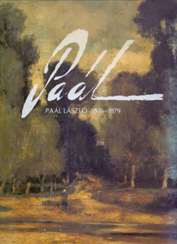 Bényi László - Paál László 1846-1879 (2., átdolgozott és bővített kiadás)