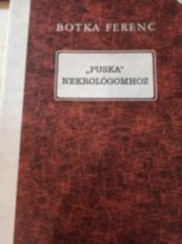 Botka Ferenc - "Puska" nekrol�gomhoz