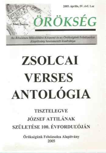 Zsros Sndor  (Szerk.) - Zsolcai verses antolgia - Tisztelegve Jzsef Attilnak szletse 100. vforduljn - rksg, 200. prilis, IV. vf. 1. sz.