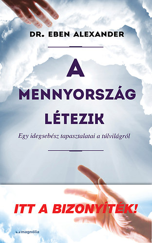 Dr. Eben Alexander - A mennyorszg ltezik - Egy idegsebsz tapasztalatai a tlvilgrl