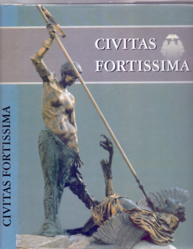 Szerkesztette: Tyekvicska �rp�d - Civitas Fortissima - Balassagyarmat t�rt�nete �r�sban �s k�pekben (Nagy Iv�n K�nyvek)