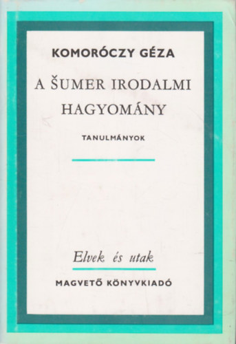 Komor�czy G�za - A sumer irodalmi hagyom�ny (Tanulm�nyok)