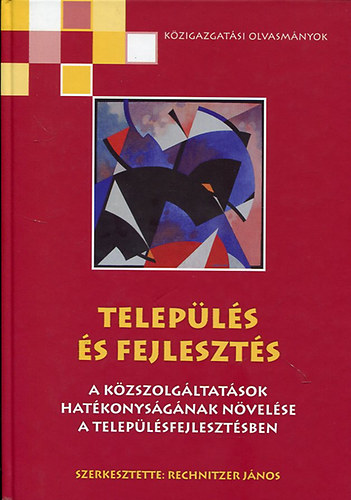 Rechnitzer J�nos - Telep�l�s �s fejleszt�s - A k�zszolg�latok hat�konys�g�nak n�vel�se a telep�l�sfejleszt�sben