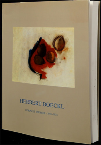 Matthias Boeckl  (szerk.) - Herbert Boeckl - Corps et Espaces 1915-1931.