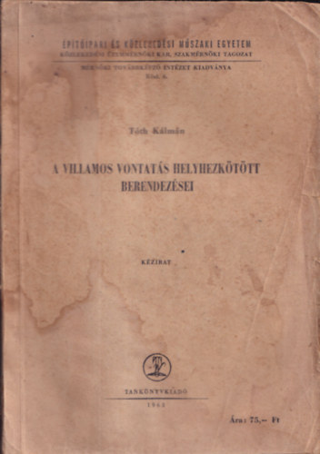 T�th K�lm�n - A villamos vontat�s helyhezk�t�tt berendez�sei (k�zirat)- M�V