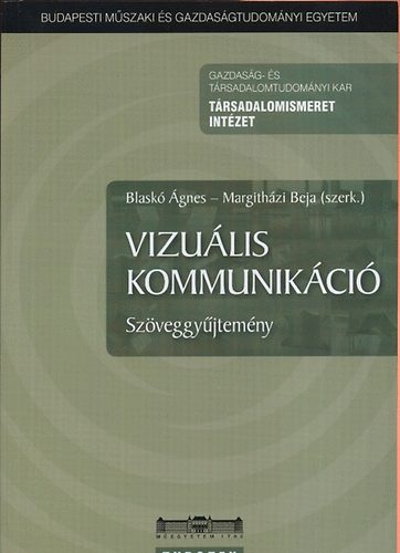 Blask gnes; Margithzi Beja  (szerk.) - Vizulis kommunikci - Szveggyjtemny
