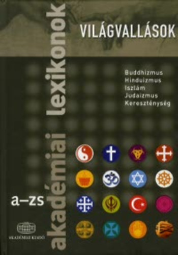 Grfl Tibor; Mt-Tth Andrs  (szerk.) - Vilgvallsok - Akadmiai lexikon A-ZS (Buddhizmus, Hinduizmus, Iszlm, Judaizmus, Keresztnysg)