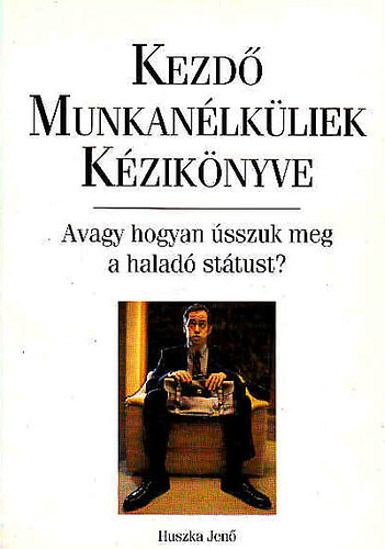 Huszka Jen - Kezd munkanlkliek kziknyve