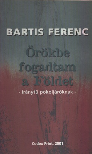 Barits Ferenc - rkbe fogadtam a Fldet - Irnyt pokoljrknak (dediklt)