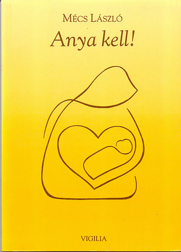 M�cs L�szl� - Anya kell! - Versek l�nyokr�l �s any�kr�l