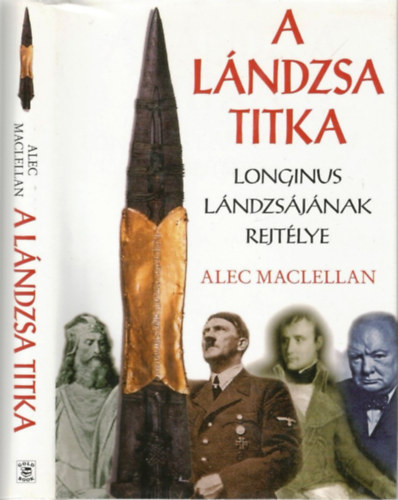 Alec Maclellan - A lándzsa titka - Longinus lándzsájának rejtélye