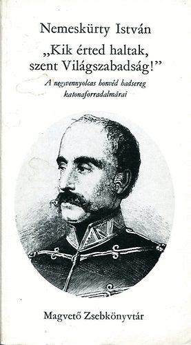 Nemeskrty Istvn - "Kik rted haltak szent Vilgszabadsg!"