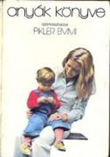 Pikler Emmi (szerk.) - Anyk knyve