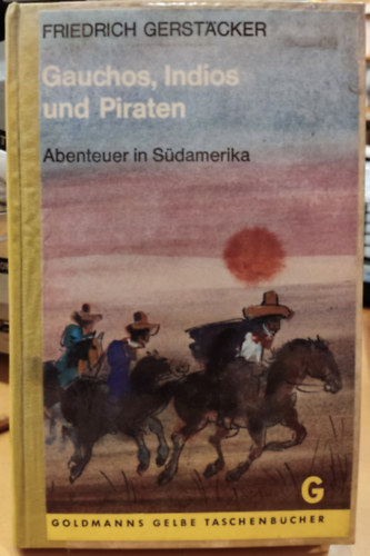 Friedrich Gerstacker - Gauchos, Indios und Piraten - Abenteuer in Sdamerika (Goldmanns Gelbe Taschenbcher Band 1347)