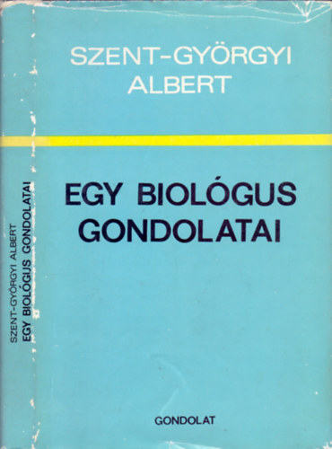 Szent-Gyrgyi Albert - Egy biolgus gondolatai