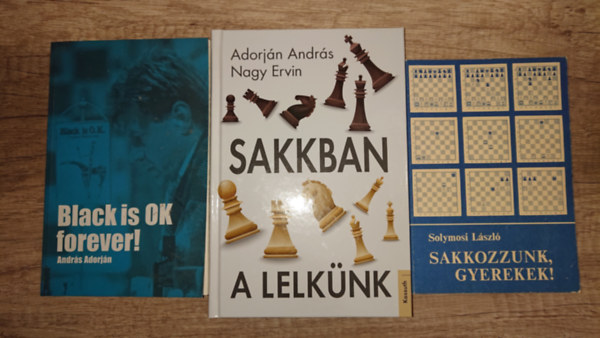 Solymosi László, Adorján András - 3 sakkozással kapcsolatos könyv: Sakkozzunk, gyerekek!, Black is OK forever, Sakkban a lelkünk
