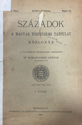 Domanovszky Sndor  (szerk.) - Szzadok - A Magyar Trtnelmi Trsulat kzlnye XLVII. vf. 5. fzet (1913. mjus 15.)