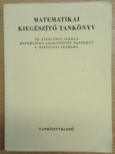 Matematikai kieg�sz�t� tank�nyv - Az �ltal�nos iskola matematika szakos�tott tanterv� 8. oszt�lyai sz�m�ra