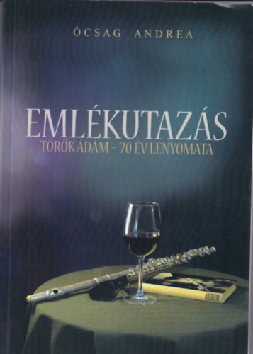 Ócsag Andrea - Emlékutazás-Török Ádám-70 év lenyomata