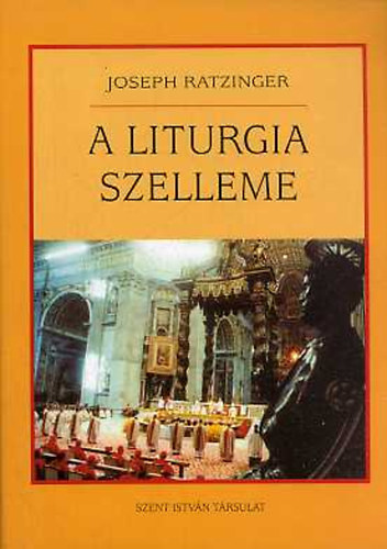 Joseph Ratzinger - A liturgia szelleme