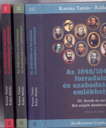 Katona Tamás - Szerkesztette: Csorba László Ráday Mihály - Az 1848/1849-es forradalom és szabadságharc emlékhelyei I-III. (Teljes sorozat)