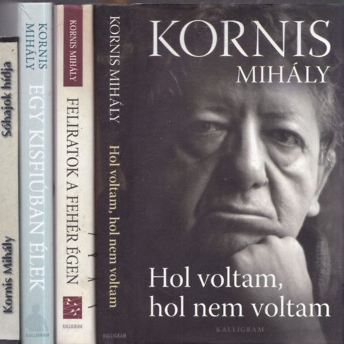 Korniss Mihly - 4 db Kornis Mihly m: Hol voltam, hol nem voltam + Feliratok a fehr gen + Egy kisfiban lek + Shajok hdja