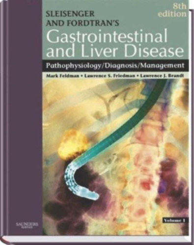 Lawrence S. Friedman  (szerk.), Lawrence J. Brandt (szerk.) Mark Feldman (szerk.) - Sleisenger and Fordtran's Gastrointestinal and Liver Disease Volume 2.