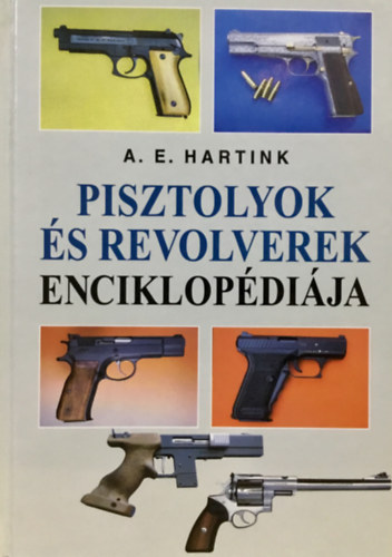 A. E. Hartink - Pisztolyok s revolverek enciklopdija