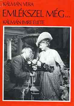 K�lm�n Vera - Eml�kszel m�g... (K�lm�n Imre �lete)