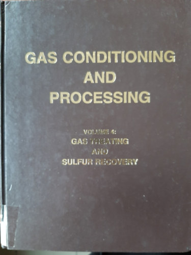 Gas Conditioning and Processing; Gas Treating and Sulfur Recovery Volume 4.