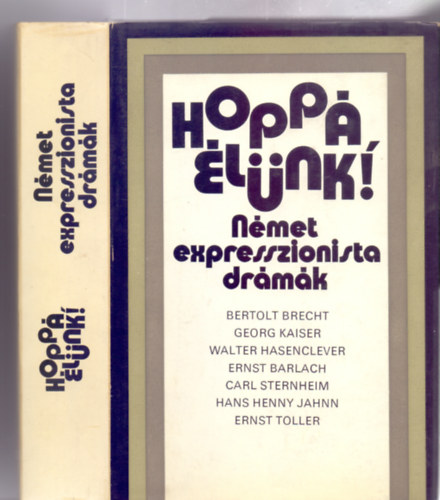Válogatta: Hajnal Gábor - Hoppá élünk! - Német expresszionista drámák (Almási Miklós utószavával)