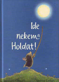 Jonathan Emmett; Vanessa Cabban - Ide nekem a Holdat!