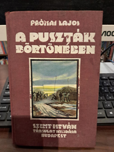 Prónai Lajos - A puszták börtönében. Magyar hadifoglyok kalandozása Orosz-Turkesztánban