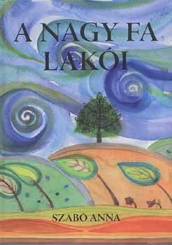 Szab� Anna - A nagy fa lak�i
