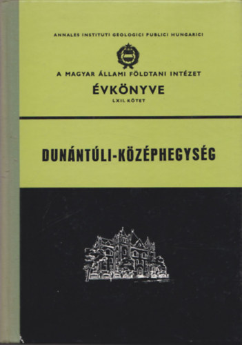 Gergelyffy Lászlóné - A Magyar Állami Földtani Intézet Évkönyve LXII. kötet (Dunántúli-középhegység) (Kivehető térképmellékletekkel)