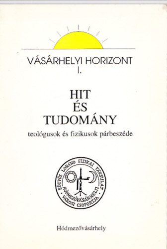 Dr. Mrki-Zay Jnos - Hit s tudomny (teolgusok s fizikusok prbeszde)- Vsrhelyi horizont I.