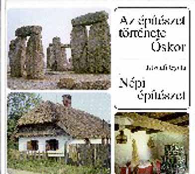 Istv�nfi Gyula - Az �p�t�szet t�rt�nete - �skor. N�pi �p�t�szet