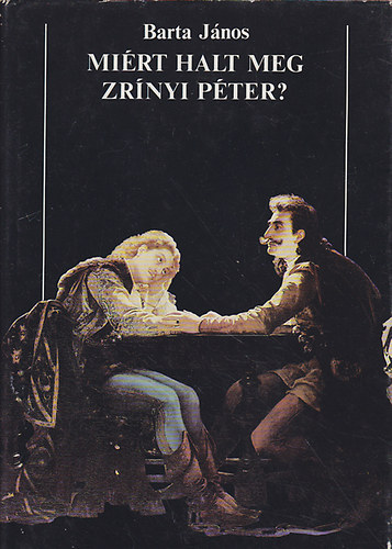 Barta J�nos - Mi�rt halt meg Zr�nyi P�ter?  A Wessel�nyi-�sszeesk�v�s t�rt�nete