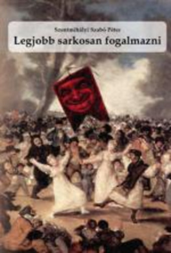 Szentmih�lyi Szab� P�ter - Legjobb sarkosan fogalmazni