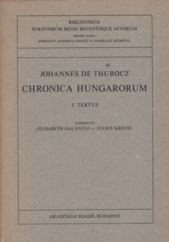 Johannes de Thurocz - Chronica Hungarorum I.Textus II/1  II/2 Commentarii