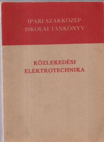 Fekete Istv�n; Szentirmay L�szl� - K�zleked�si elektrotechnika