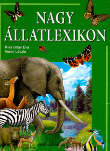 Veres L�szl�; Kiss Bitay �va - Nagy �llatlexikon - K�zel 700 �llatfaj r�szletes ismertet�se
