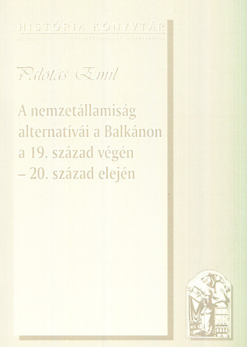 Palots Emil - A nemzetllamisg alternatvi a Balknon a 19. szzad vgn - 20. szzad elejn