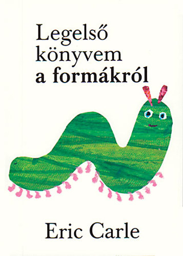 Eric Carle - Legels knyvem a formkrl