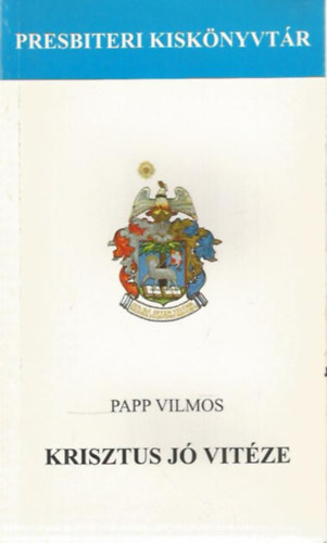Papp Vilmos - Krisztus jó vitéze