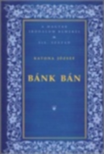 Katona J�zsef - B�nk B�n-A Magyar Irodalom Remekei XIX.sz�zad