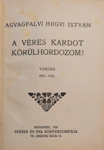 Agyagfalvi Hegyi Istvn - A vres kardot krlhordozom! Versek 1925-1926.