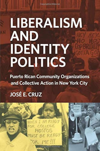 Jos E. Cruz - Liberalism and Identity Politics: Puerto Rican Community Organizations and Collective Action in New York City ("Liberalizmus s identitspolitika: Puerto Ric-i kzssgi szervezetek s kollektv fellps New Yorkban" angol nyelven)
